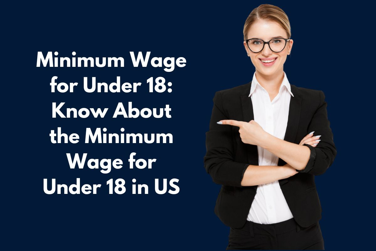 Understanding Minimum Wage for Under 18 in the US: A Comprehensive Guide