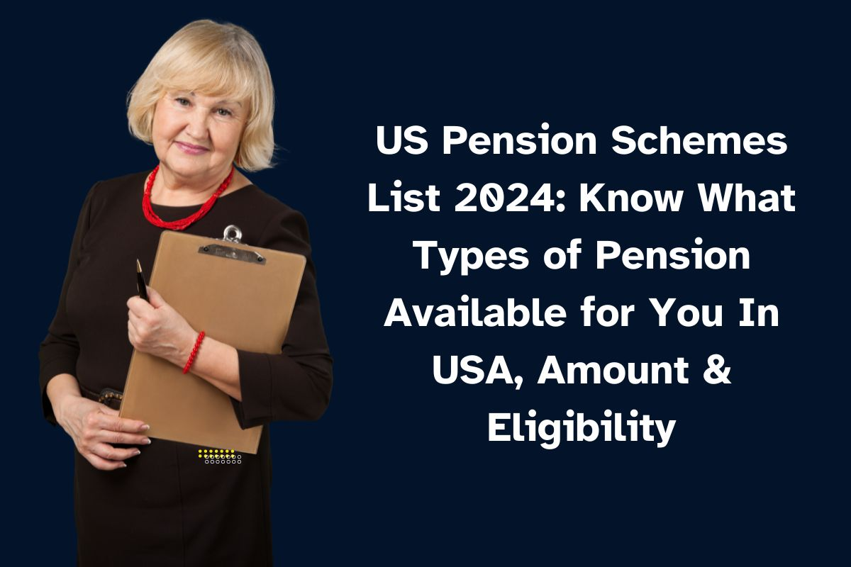 Comprehensive Guide to US Pension Schemes 2024: Types, Amounts & Eligibility